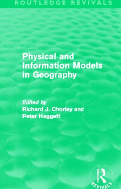 Book cover of: Physical and Information Models in Geography (Routledge Revivals). By: Richard J. Chorley