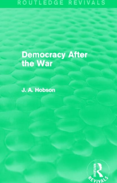Book cover of: Democracy After The War (Routledge Revivals). By: John Atkinson Hobson
