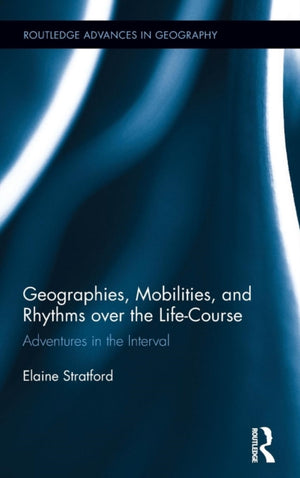 Geographies, Mobilities, and Rhythms over the Life-Course