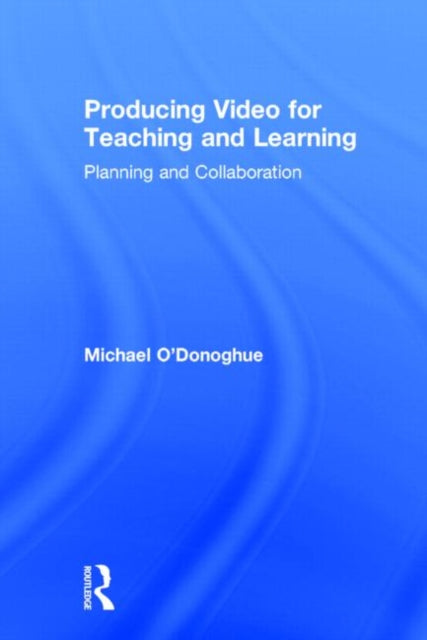 Book cover of: Producing Video For Teaching and Learning. By: Michael O'Donoghue
