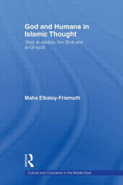 Book cover of: God and Humans in Islamic Thought. By: Maha Elkaisy-Friemuth