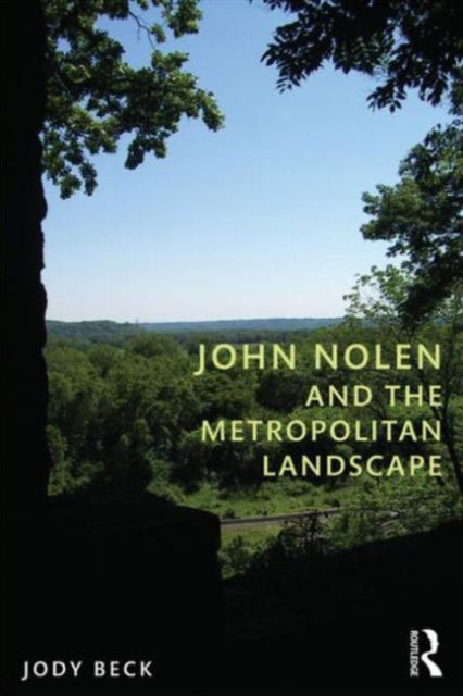 Book cover of: John Nolen and the Metropolitan Landscape