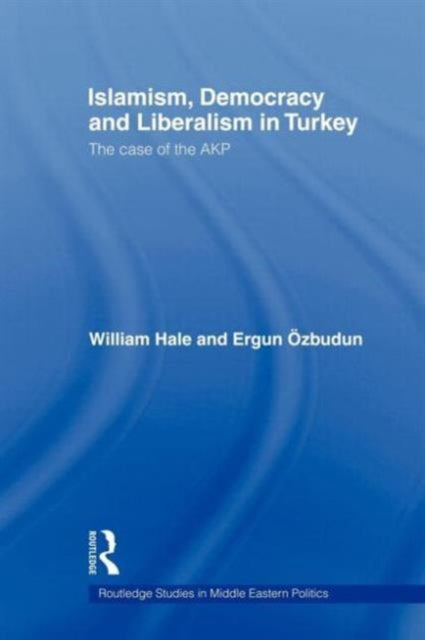 Book cover of: Islamism, Democracy and Liberalism in Turkey. By: William Hale