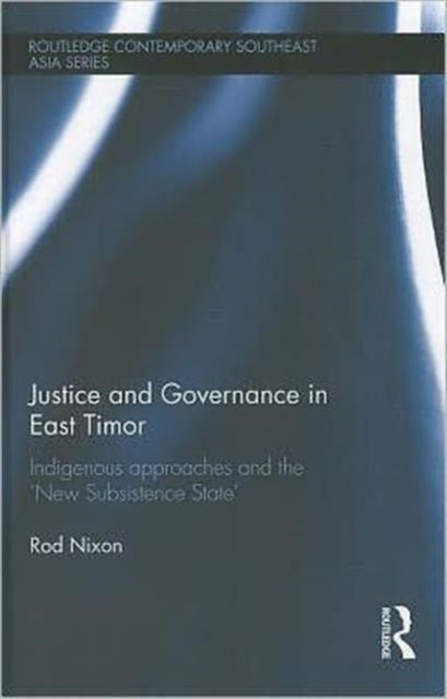 Book cover of: Justice and Governance in East Timor. By: Rod Nixon
