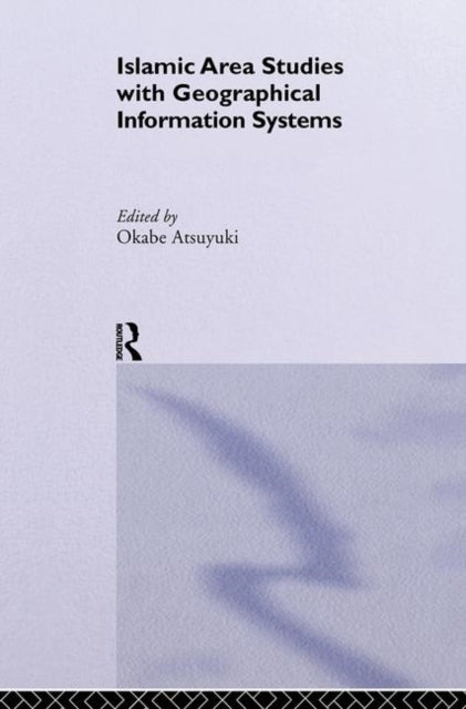 Book cover of: Islamic Area Studies with Geographical Information Systems. By: Atsuyuki Okabe