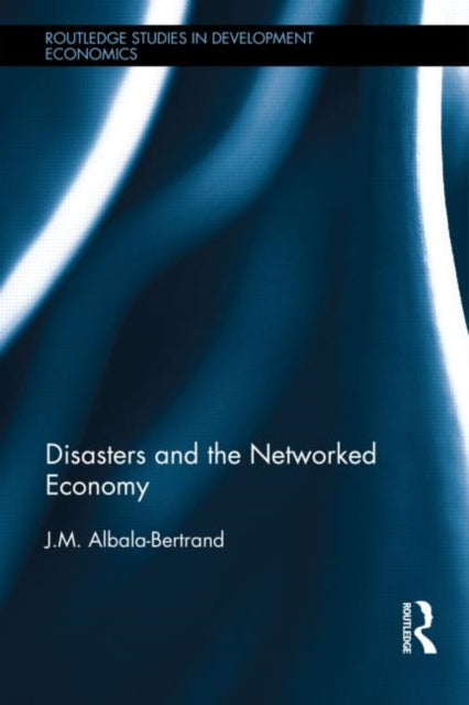 Book cover of: Disasters and the Networked Economy. By: J.M. Albala-Bertrand