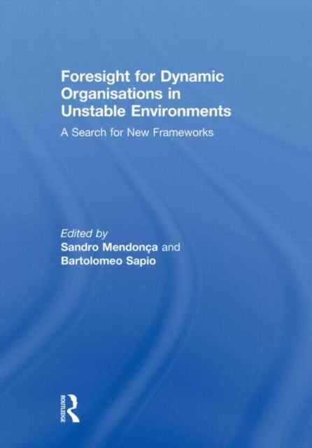 Book cover of: Foresight for Dynamic Organisations in Unstable Environments. By: Sandro Mendonça