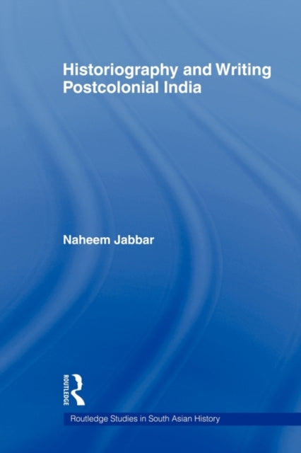 Book cover of: Historiography and Writing Postcolonial India. By: Naheem Jabbar