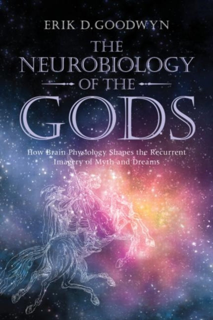 Book cover of: Neurobiology of the Gods. By: Erik D. Goodwyn