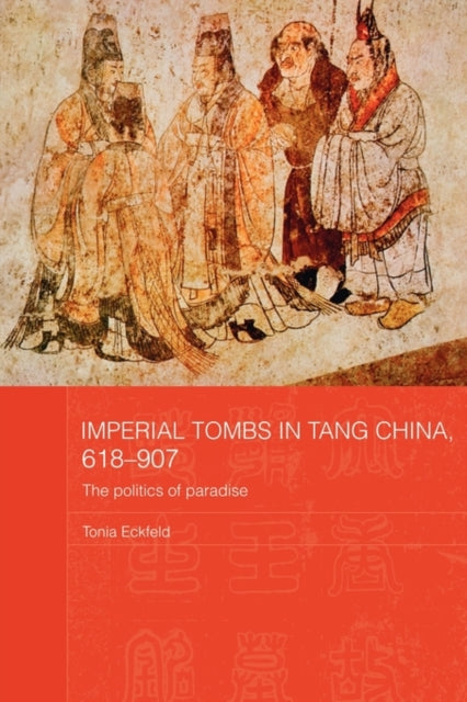 Book cover of: Imperial Tombs in Tang China, 618-907. By: Tonia Eckfeld