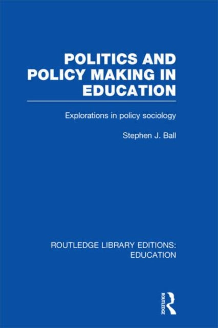 Book cover of: Politics and Policy Making in Education. By: Stephen J. Ball