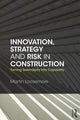Book cover of: Innovation, Strategy and Risk in Construction