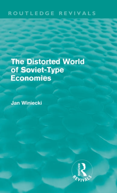 Book cover of: Distorted World of Soviet-Type Economies (Routledge Revivals). By: Jan Winiecki