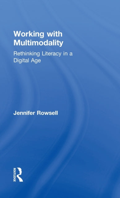 Book cover of: Working with Multimodality. By: Jennifer Rowsell