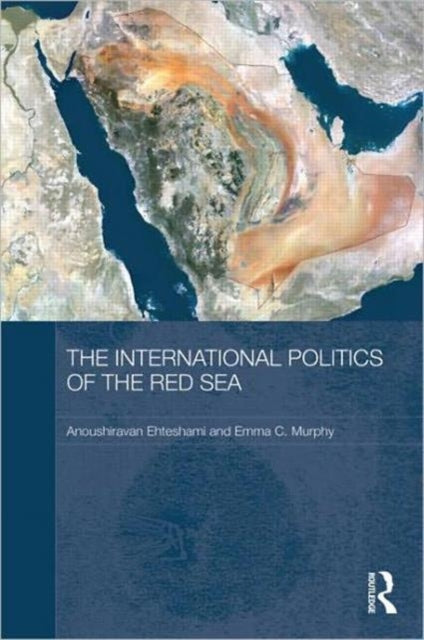 Book cover of: International Politics of the Red Sea. By: Anoushiravan Ehteshami