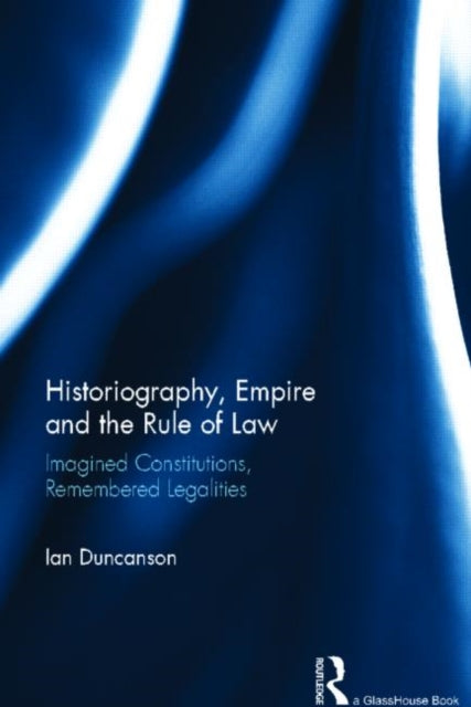 Book cover of: Historiography, Empire and the Rule of Law. By: Ian Duncanson