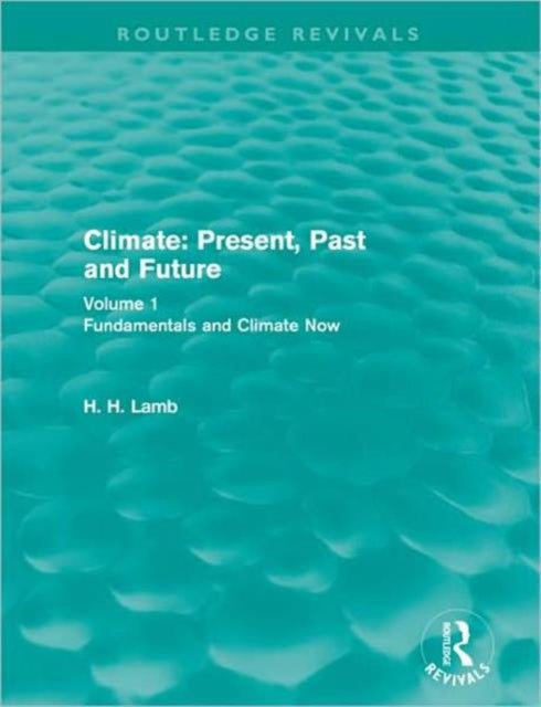 Book cover of: Climate: Present, Past and Future (Routledge Revivals). By: H. H. Lamb