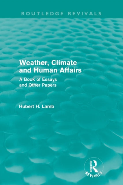 Book cover of: Weather, Climate and Human Affairs (Routledge Revivals). By: Hubert H. Lamb