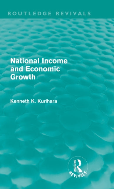 Book cover of: National Income and Economic Growth (Routledge Revivals). By: Kenneth Kenkichi Kurihara