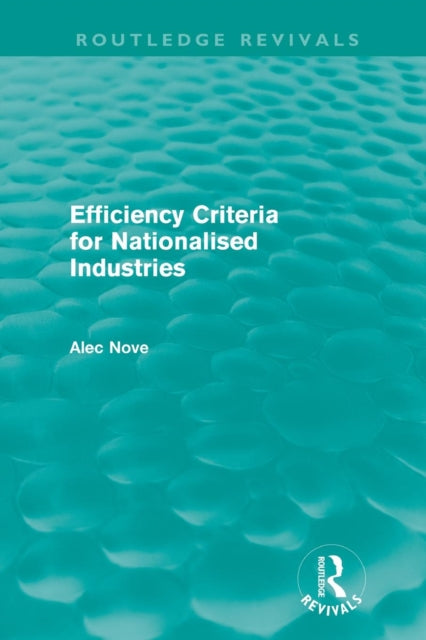 Book cover of: Efficiency Criteria for Nationalised Industries (Routledge Revivals). By: Alec Nove