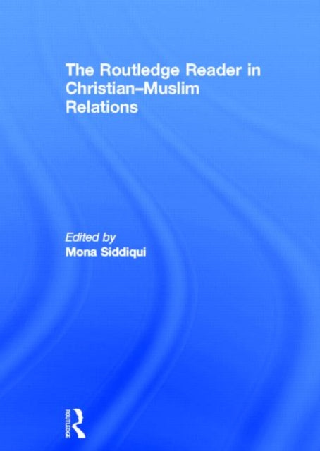 Book cover of: Routledge Reader in Christian-Muslim Relations