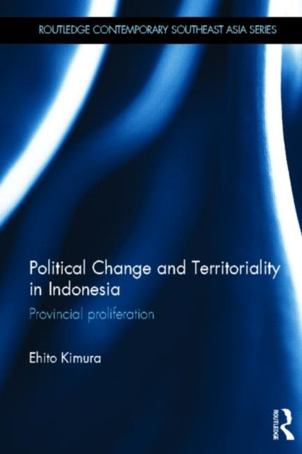 Book cover of: Political Change and Territoriality in Indonesia. By: Ehito Kimura