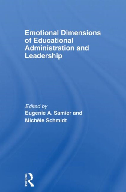 Book cover of: Emotional Dimensions of Educational Administration and Leadership. By: Eugenie A. Samier