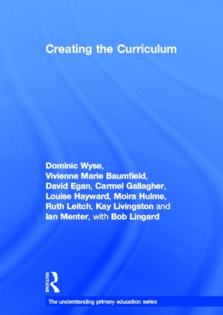Book cover of: Creating the Curriculum. By: Dominic Wyse