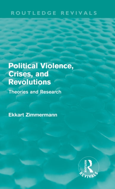 Book cover of: Political Violence, Crises and Revolutions (Routledge Revivals). By: Ekkart Zimmermann