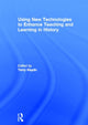 Book cover of: Using New Technologies to Enhance Teaching and Learning in History. By: Terry Haydn