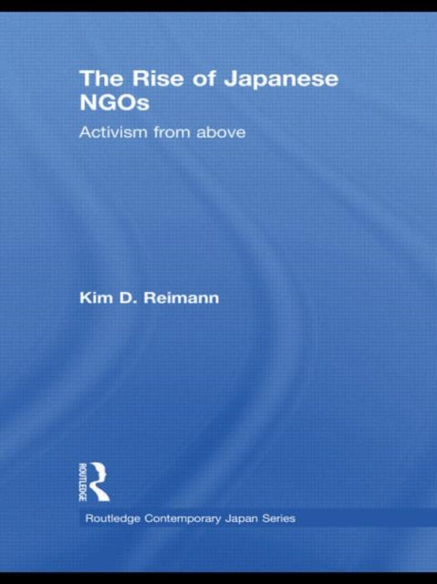 Book cover of: Rise of Japanese NGOs. By: Kim D. Reimann