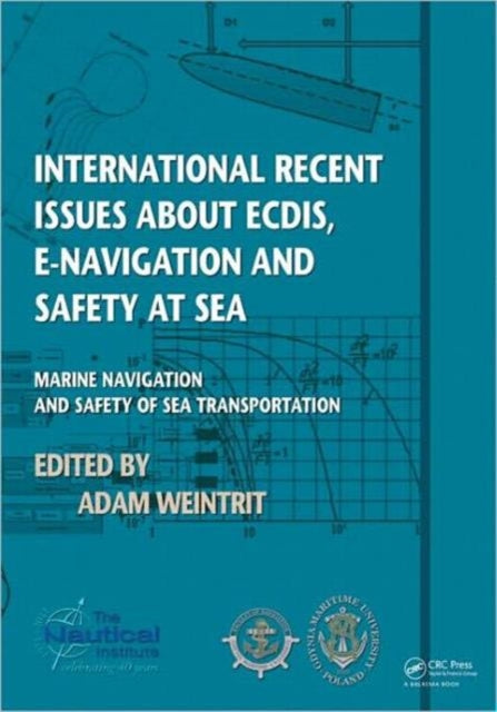 Book cover of: International Recent Issues about ECDIS, e-Navigation and Safety at Sea. By: Adam Weintrit