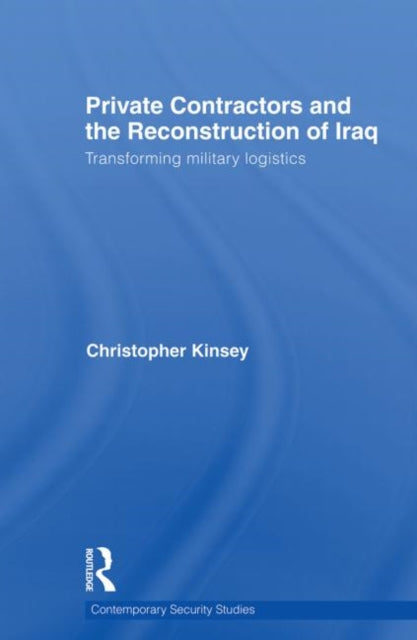 Book cover of: Private Contractors and the Reconstruction of Iraq. By: Christopher Kinsey