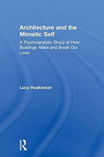 Book cover of: Architecture and the Mimetic Self. By: Lucy Huskinson