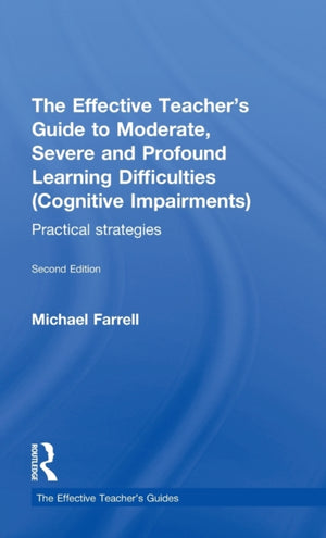 Effective Teacher's Guide to Moderate, Severe and Profound Learning Difficulties (Cognitive Impairments)