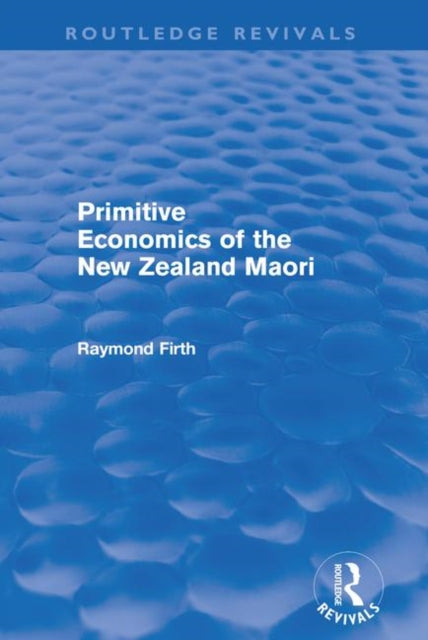 Book cover of: Primitive Economics of the New Zealand Maori (Routledge Revivals). By: Raymond Firth