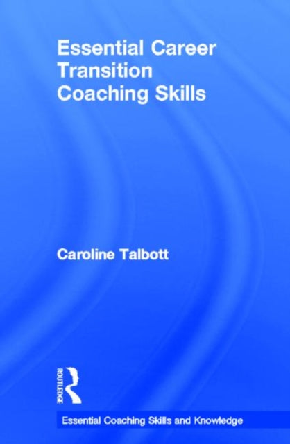 Book cover of: Essential Career Transition Coaching Skills. By: Caroline Talbott