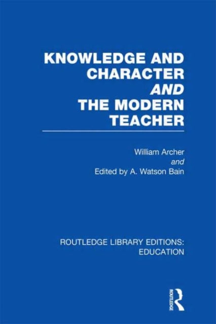 Book cover of: Knowledge and Character bound with The Modern Teacher(RLE Edu K). By: William Archer undifferentiated