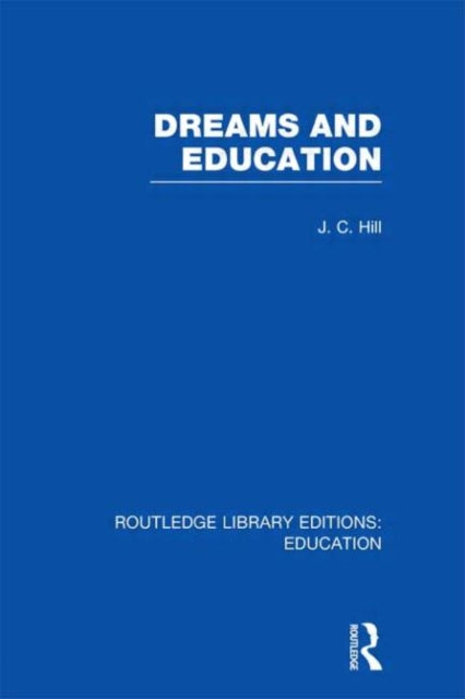Book cover of: Dreams and Education (RLE Edu K). By: J. C. Hill
