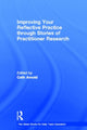 Book cover of: Improving Your Reflective Practice through Stories of Practitioner Research. By: Cath Arnold
