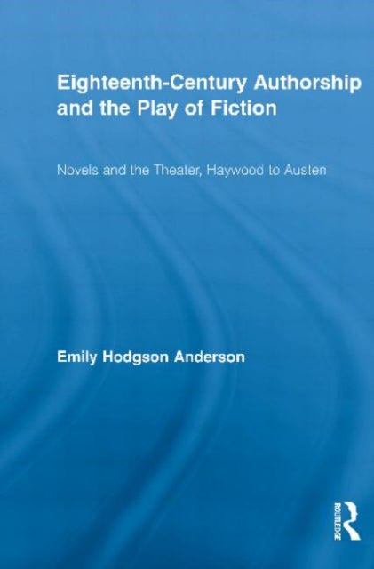 Book cover of: Eighteenth-Century Authorship and the Play of Fiction. By: Emily Hodgson Anderson