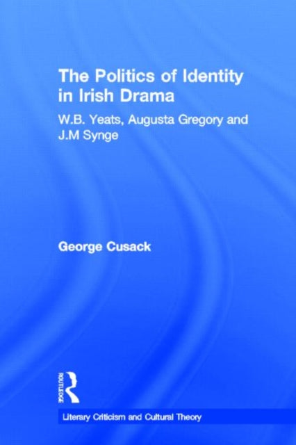 Book cover of: Politics of Identity in Irish Drama. By: George Cusack