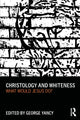 Book cover of: Christology and Whiteness. By: George Yancy