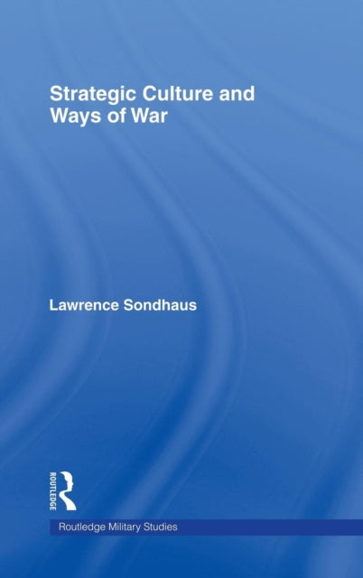 Book cover of: Strategic Culture and Ways of War. By: Lawrence Sondhaus