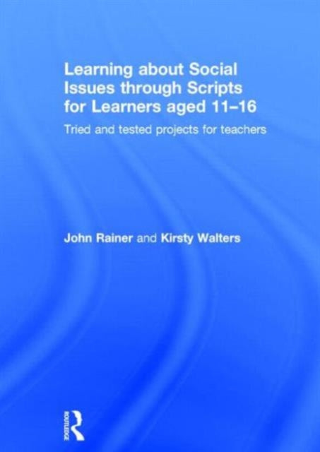 Book cover of: Learning about Social Issues through Scripts for Learners aged 11-16. By: John Rainer