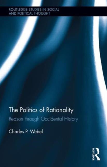 Book cover of: Politics of Rationality. By: Charles P. Webel