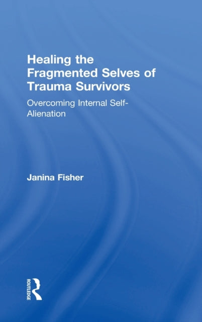 Book cover of: Healing the Fragmented Selves of Trauma Survivors. By: Janina Fisher