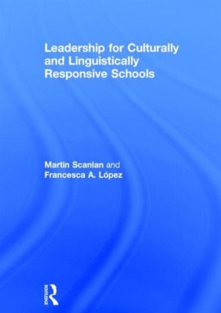 Book cover of: Leadership for Culturally and Linguistically Responsive Schools. By: Martin K. Scanlan