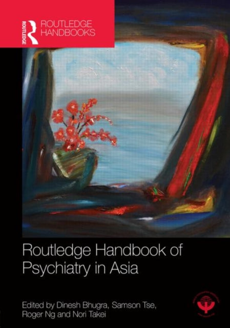 Book cover of: Routledge Handbook of Psychiatry in Asia. By: Dinesh Bhugra