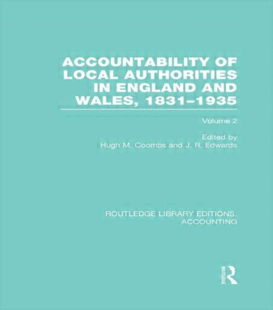 Book cover of: Accountability of Local Authorities in England and Wales, 1831-1935 Volume 2 (RLE Accounting). By: Hugh Coombs